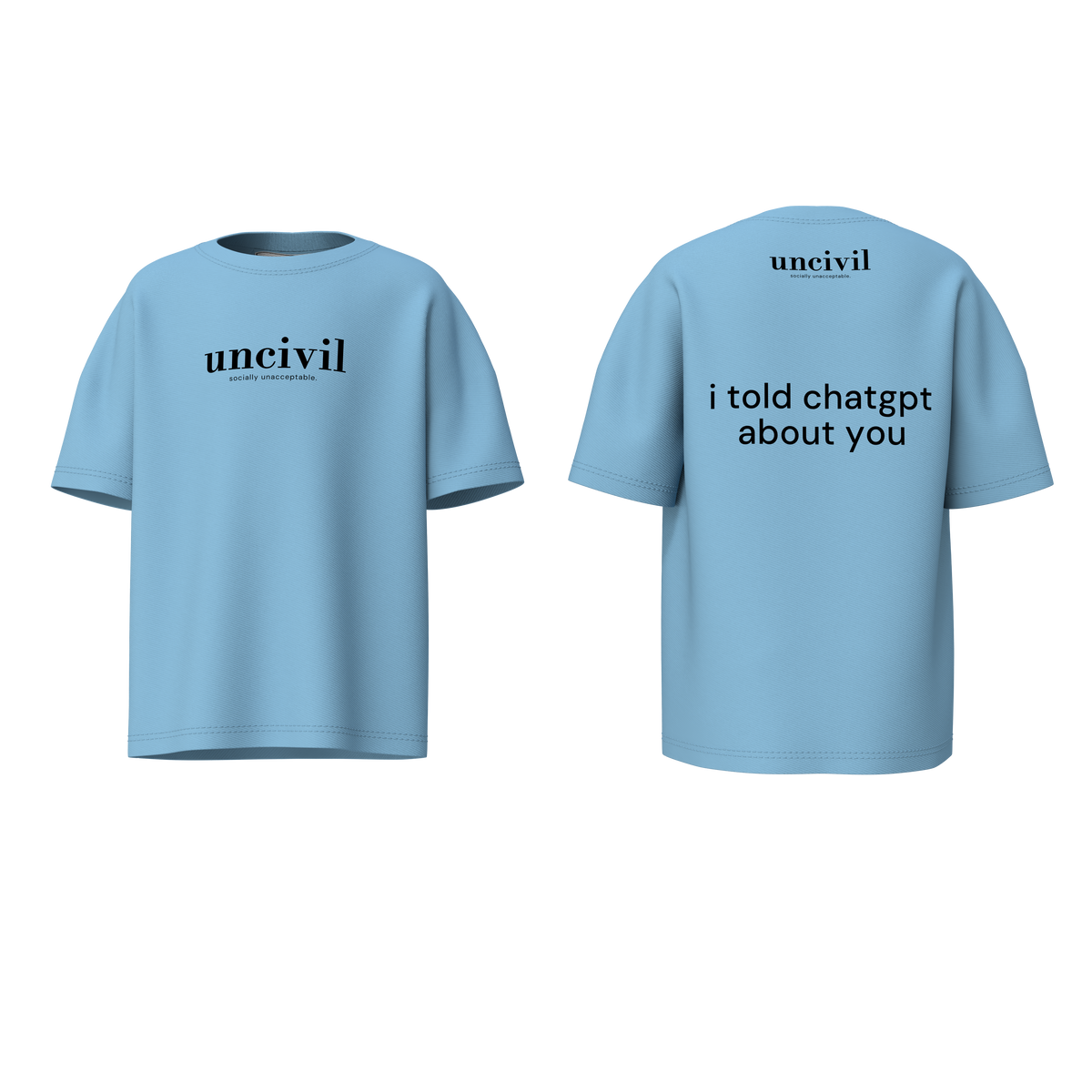 i told chatgpt about you — shirt